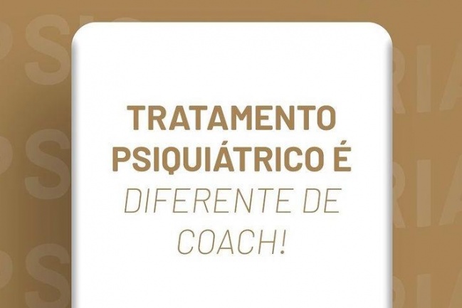 Tratamento psiquiátrico é diferente de Coach!