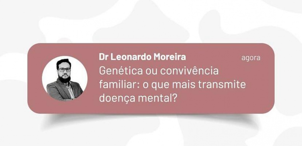 Genética ou convivência familiar: O que mais transmite doença mental?