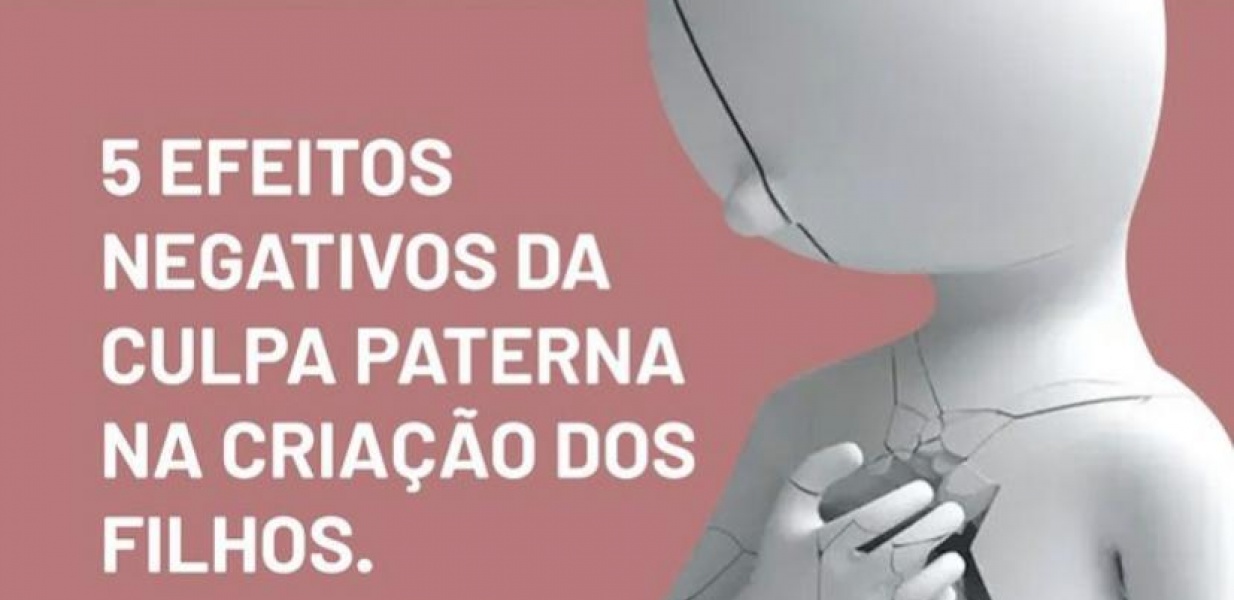 5 efeitos negativos da culpa paterna na criação dos filhos.