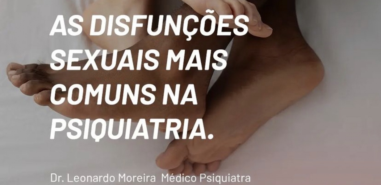 As disfunções sexuais mais comuns na Psiquiatria