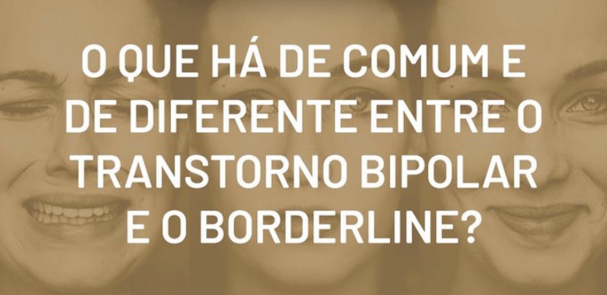 O que há de comum e de diferente entre o Transtorno Bipolar e o Borderline?