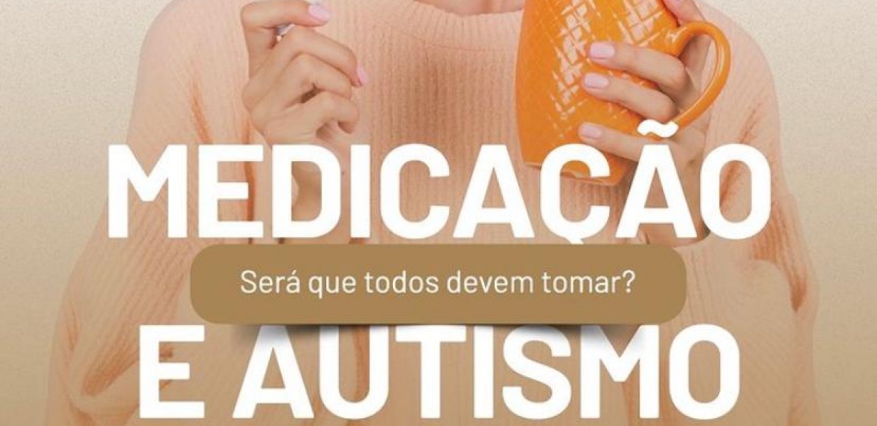 Medicação e autismo - Será que todos devem tomar?