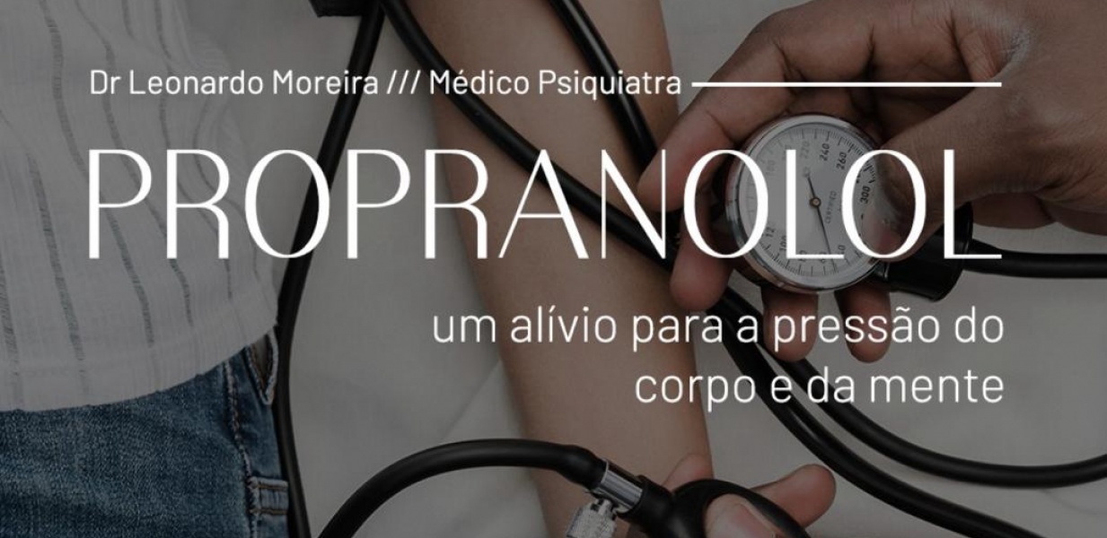 Propranolol  - um alívio para a pressão do corpo e da mente.