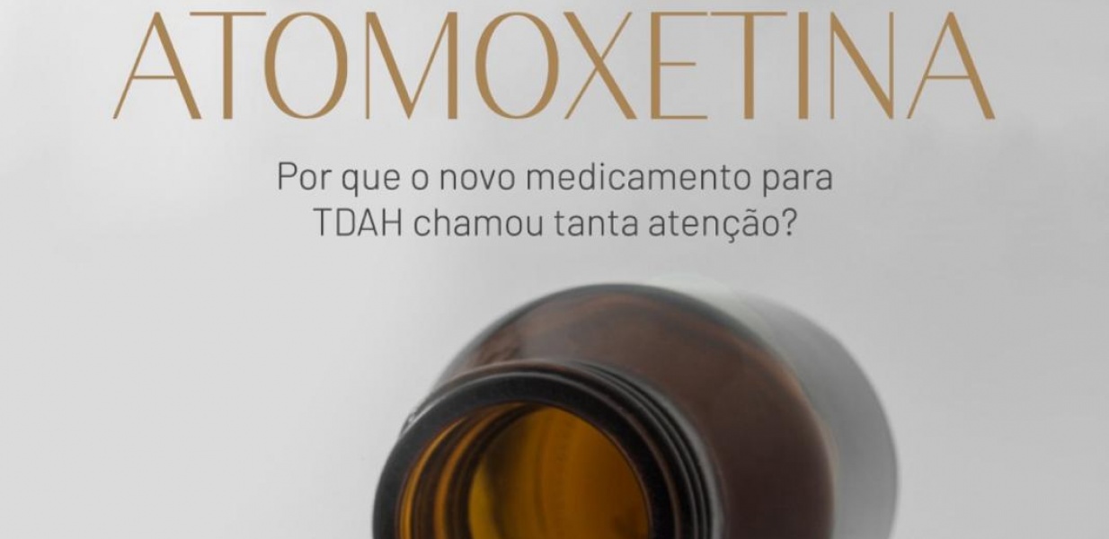 Atomoxetina - porque o novo medicamento para TDAH chamou tanta atenção? 