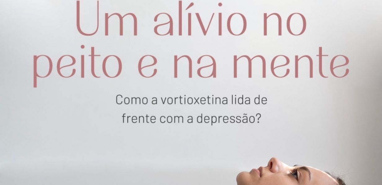 Um alívio no peito e na mente, como a Vortioxetina lida de frente com a depressão?