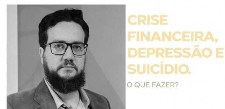 Crise financeira, depressão e suicídio - o que fazer?