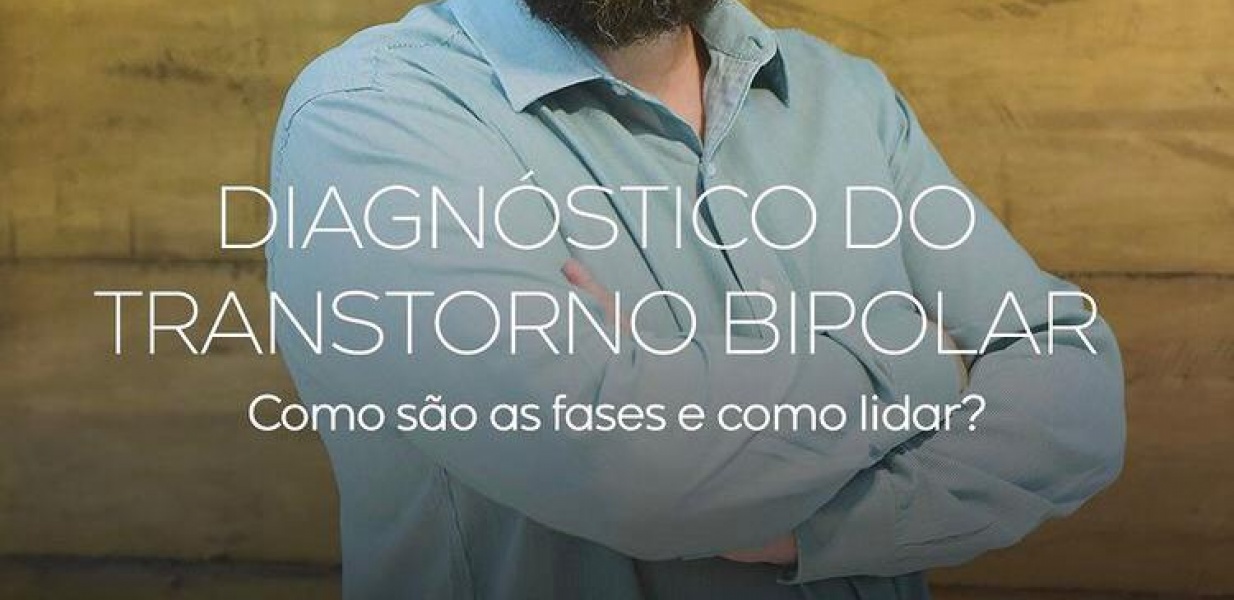 Diagnóstico do Transtorno Bipolar: Como são as fases e como lidar?